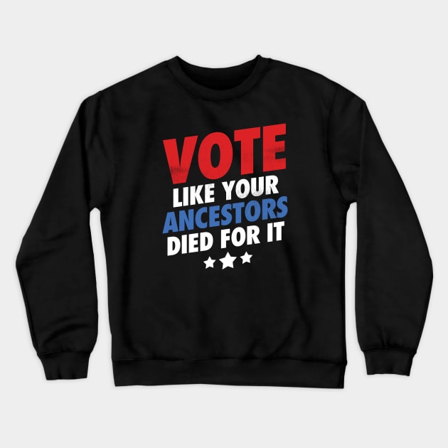 Vote Like Your Ancestors Died For It - Grunge Version Crewneck Sweatshirt by zeeshirtsandprints